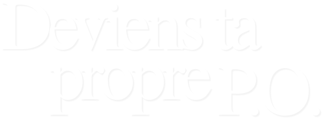 Deviens ta propre P.O.